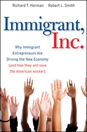 Immigrant, Inc. : Why Immigrant Entrepreneurs Are Driving the New Economy (and how they will save the American worker) cover image