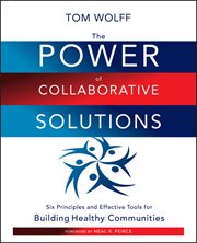 The Power of Collaborative Solutions : Six Principles and Effective Tools for Building Healthy Communities cover image