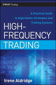 High-Frequency Trading : A Practical Guide to Algorithmic Strategies and Trading Systems cover image
