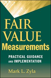 Fair Value Measurements : Practical Guidance and Implementation cover image