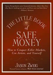 The Little Book of Safe Money : How to Conquer Killer Markets, Con Artists, and Yourself cover image