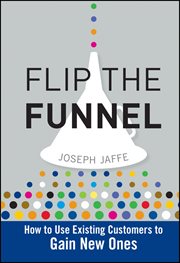 Flip the Funnel : How to Use Existing Customers to Gain New Ones cover image