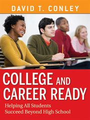 College and Career Ready : Helping All Students Succeed Beyond High School cover image