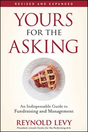 Yours for the Asking : An Indispensable Guide to Fundraising and Management cover image