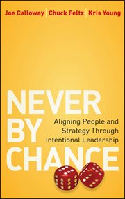 Never by Chance : Aligning People and Strategy Through Intentional Leadership cover image