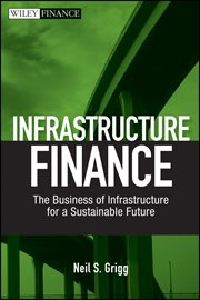 Infrastructure Finance : The Business of Infrastructure for a Sustainable Future cover image
