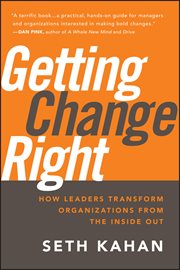 Getting Change Right : How Leaders Transform Organizations from the Inside Out cover image