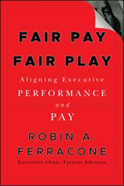 Fair Pay, Fair Play : Aligning Executive Performance and Pay cover image
