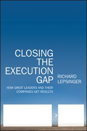 Closing the Execution Gap : How Great Leaders and Their Companies Get Results cover image