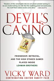 The Devil's Casino : Friendship, Betrayal, and the High Stakes Games Played Inside Lehman Brothers cover image