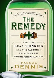 The Remedy : Bringing Lean Thinking Out of the Factory to Transform the Entire Organization cover image