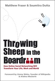 Throwing Sheep in the Boardroom : How Online Social Networking Will Transform Your Life, Work and World cover image