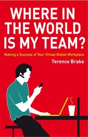 Where in the World Is My Team? : Making a Success of Your Virtual Global Workplace cover image