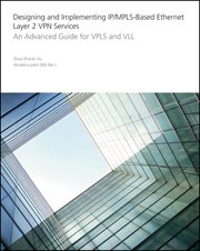 Designing and Implementing IP/MPLS-Based Ethernet Layer 2 VPN Services : An Advanced Guide for VPLS and VLL cover image