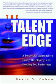 The Talent Edge : A Behavioral Approach to Hiring, Developing, and Keeping Top Performers cover image