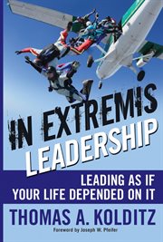 In Extremis Leadership : Leading as If Your Life Depended on It cover image