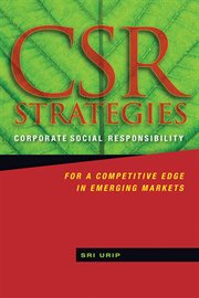 CSR Strategies : Corporate Social Responsibility for a Competitive Edge in Emerging Markets cover image