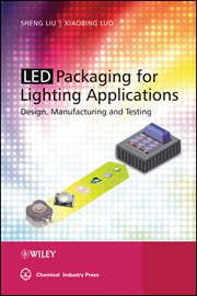 LED Packaging for Lighting Applications : Design, Manufacturing, and Testing cover image