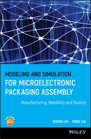 Modeling and Simulation for Microelectronic Packaging Assembly : Manufacturing, Reliability and Testing cover image