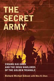The Secret Army : Chiang Kai-Shek and the Drug Warlords of the Golden Triangle cover image
