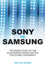 Sony vs Samsung : The Inside Story of the Electronics Giants' Battle for Global Supremacy cover image
