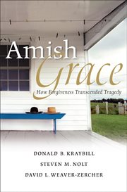 Amish Grace : How Forgiveness Transcended Tragedy cover image