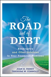 The Road Out of Debt + Website : Bankruptcy and Other Solutions to Your Financial Problems cover image