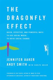 The Dragonfly Effect : Quick, Effective, and Powerful Ways to Use Social Media to Drive Social Change cover image