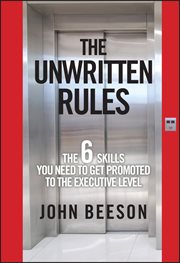 The Unwritten Rules : The Six Skills You Need to Get Promoted to the Executive Level cover image