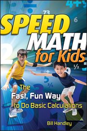 Speed Math for Kids : The Fast, Fun Way to Do Basic Calculations cover image