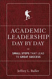 Academic Leadership Day by Day : Small Steps That Lead to Great Success cover image