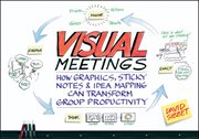 Visual Meetings : How Graphics, Sticky Notes and Idea Mapping Can Transform Group Productivity cover image