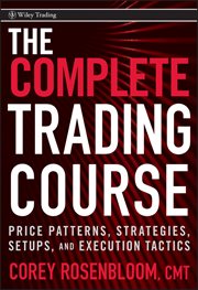 The Complete Trading Course : Price Patterns, Strategies, Setups, and Execution Tactics cover image
