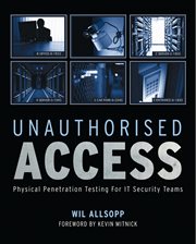 Unauthorised Access : Physical Penetration Testing for IT Security Teams cover image