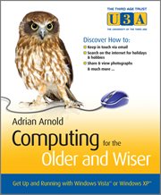 Computing for the Older and Wiser : Get up and Running on Your Home PC cover image