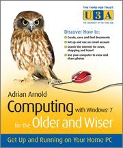 Computing With Windows 7 for the Older and Wiser : Get up and Running on Your Home PC cover image