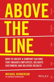 Above the Line : How to Create a Company Culture that Engages Employees, Delights Customers and Delivers Results cover image