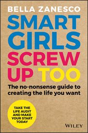 Smart Girls Screw up Too : The No-Nonsense Guide to Creating the Life You Want cover image
