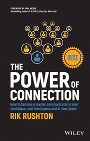 The Power of Connection : How to Become a Master Communicator in Your Workplace, Your Head Space and at Your Place cover image
