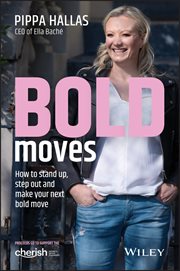 Bold Moves : How to Stand Up, Step Out and Make Your Next Bold Move cover image