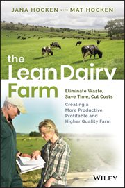 The Lean Dairy Farm : Eliminate Waste, Save Time, Cut Costs - Creating a More Productive, Profitable and Higher Quality Fa cover image