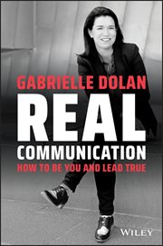 Real Communication : How to Be You and Lead True cover image