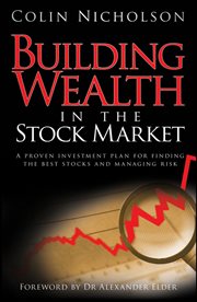 Building Wealth in the Stock Market : A Proven Investment Plan for Finding the Best Stocks and Managing Risk cover image
