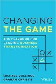 Changing the Game : The Playbook for Leading Business Transformation cover image