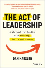 The Act of Leadership : A Playbook for Leading with Humility, Clarity and Purpose cover image