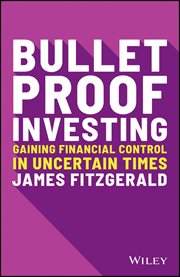 Bulletproof Investing : Gaining Financial Control in Uncertain Times cover image