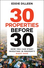 30 Properties Before 30 : How You Can Start Investing in Property Right Now cover image