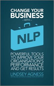 Change Your Business With Nlp : Powerful tools to improve your organisation's performance and get results cover image