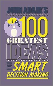 John Adair's 100 Greatest Ideas for Smart Decision Making cover image