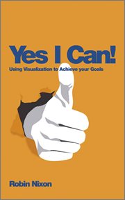 Yes, I Can! : Using Visualization to Achieve Your Goals cover image